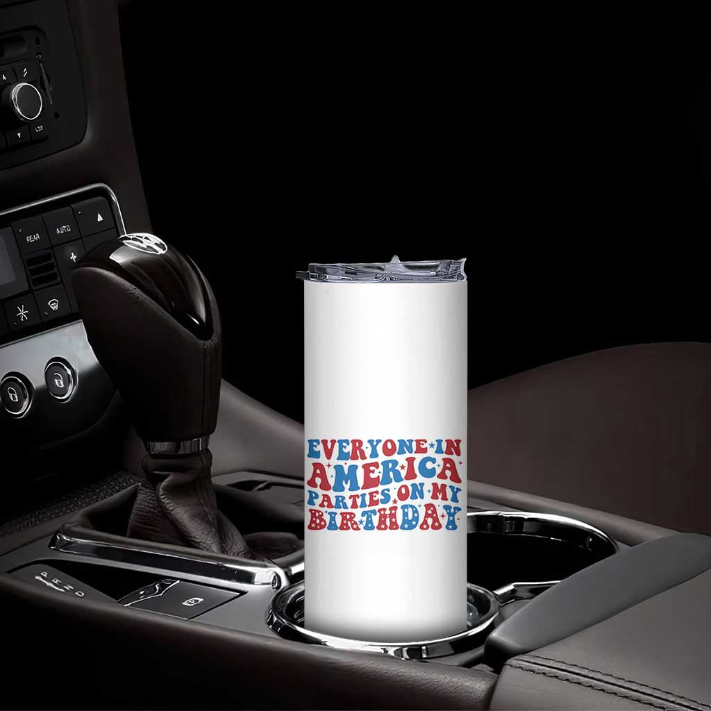 Everyone In America Parties On My Birthday Skinny Tumbler 4th Of July Birthday Party TS10 Print Your Wear