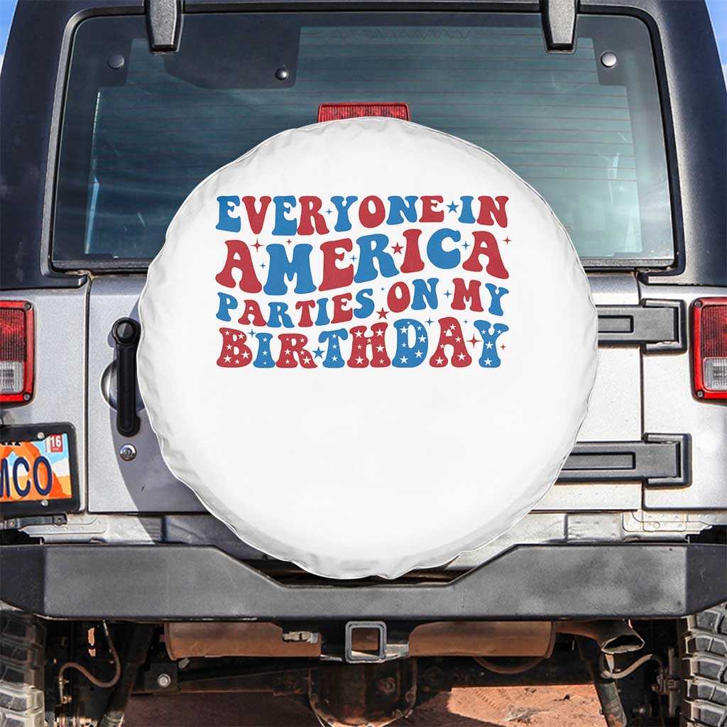 Everyone In America Parties On My Birthday Spare Tire Cover 4th Of July Birthday Party TS10 No hole White Print Your Wear