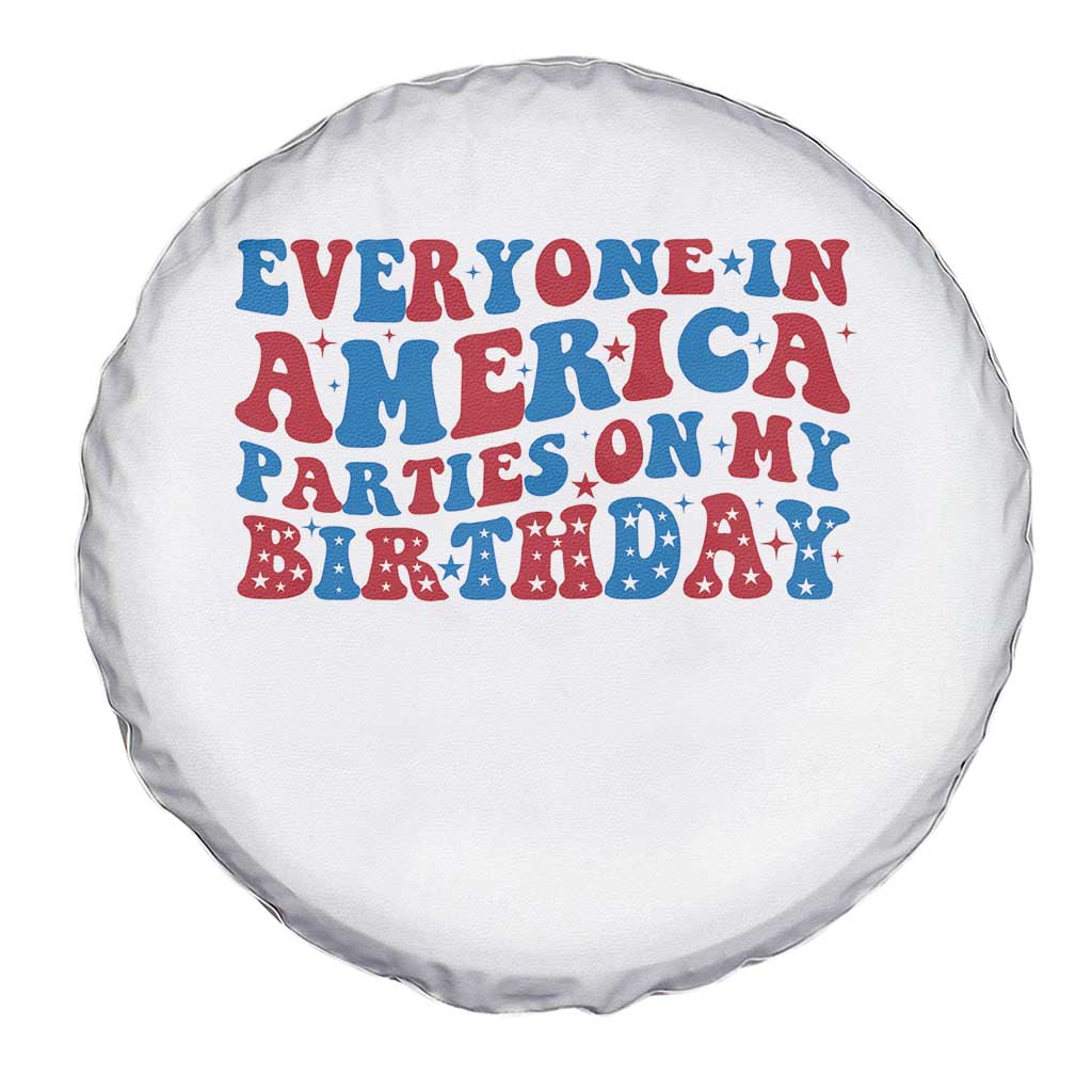 Everyone In America Parties On My Birthday Spare Tire Cover 4th Of July Birthday Party TS10 Print Your Wear