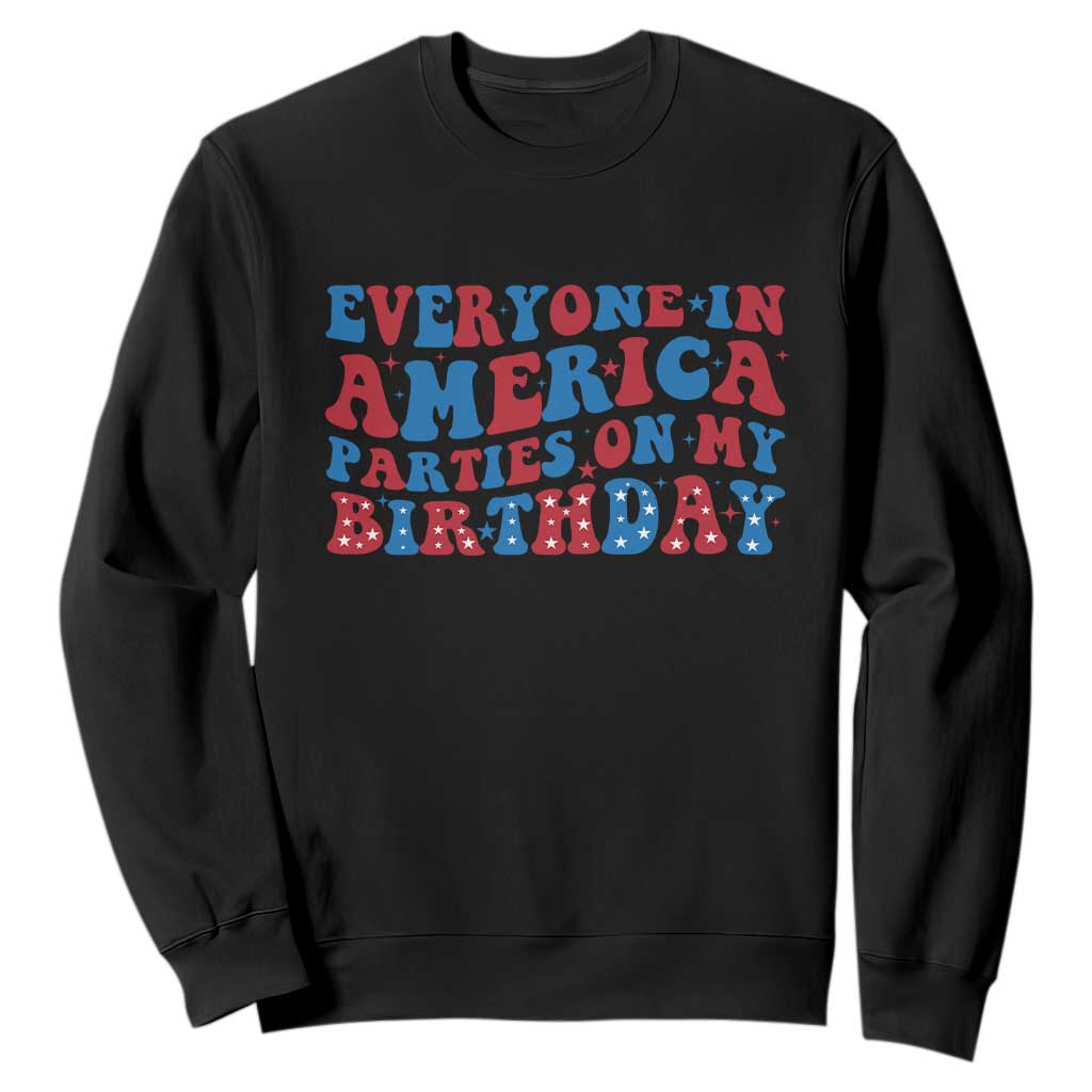 Everyone In America Parties On My Birthday Sweatshirt 4th Of July Birthday Party TS10 Black Print Your Wear