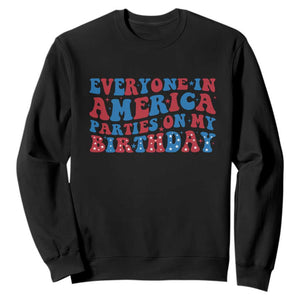 Everyone In America Parties On My Birthday Sweatshirt 4th Of July Birthday Party TS10 Black Print Your Wear