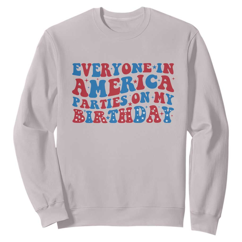 Everyone In America Parties On My Birthday Sweatshirt 4th Of July Birthday Party TS10 Ice Gray Print Your Wear