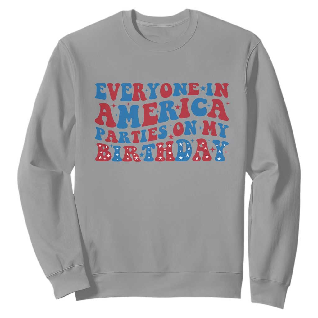Everyone In America Parties On My Birthday Sweatshirt 4th Of July Birthday Party TS10 Sport Gray Print Your Wear