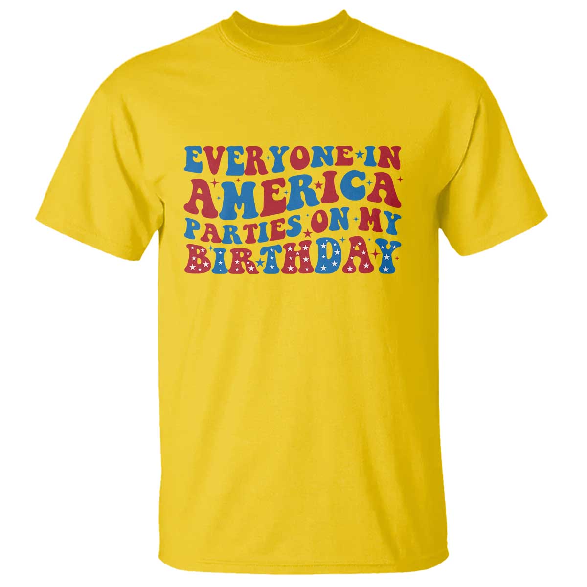 Everyone In America Parties On My Birthday T Shirt Funny 4th Of July Birthday Party TS10 Daisy Print Your Wear