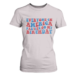 Everyone In America Parties On My Birthday T Shirt For Women 4th Of July Birthday Party TS10 Ice Gray Print Your Wear