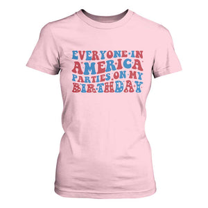 Everyone In America Parties On My Birthday T Shirt For Women 4th Of July Birthday Party TS10 Light Pink Print Your Wear