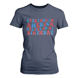 Everyone In America Parties On My Birthday T Shirt For Women 4th Of July Birthday Party TS10 Navy Print Your Wear