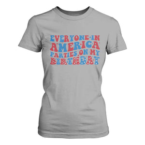 Everyone In America Parties On My Birthday T Shirt For Women 4th Of July Birthday Party TS10 Sport Gray Print Your Wear