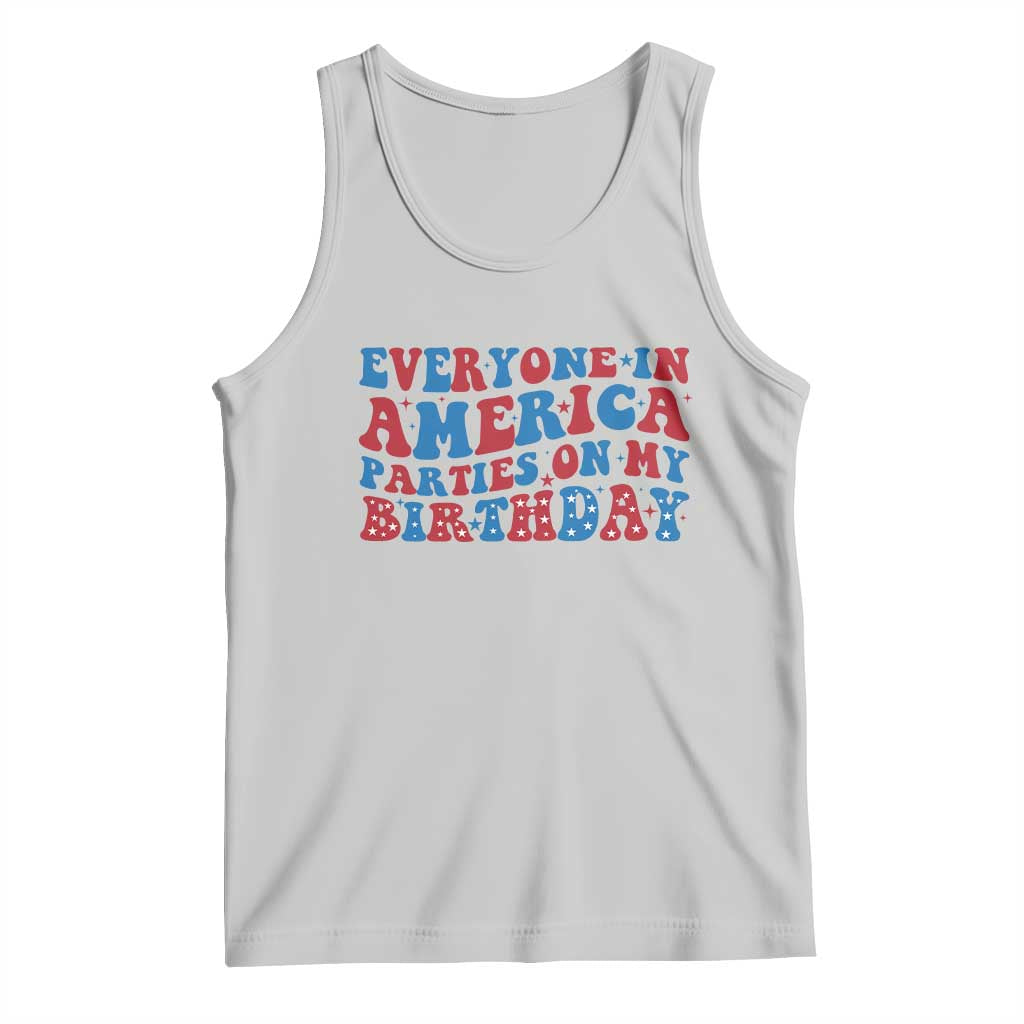Everyone In America Parties On My Birthday Tank Top 4th Of July Birthday Party TS10 Ash Print Your Wear