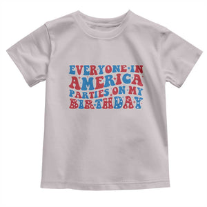 Everyone In America Parties On My Birthday Toddler T Shirt 4th Of July Birthday Party TS10 Ice Gray Print Your Wear