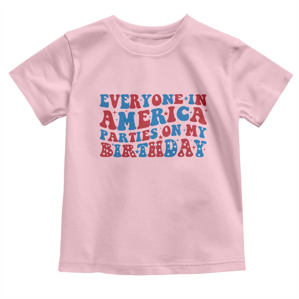 Everyone In America Parties On My Birthday Toddler T Shirt 4th Of July Birthday Party TS10 Light Pink Print Your Wear