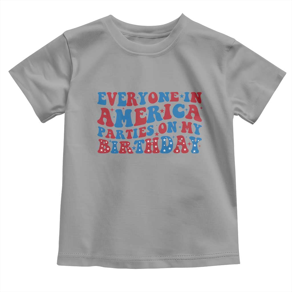 Everyone In America Parties On My Birthday Toddler T Shirt 4th Of July Birthday Party TS10 Sport Gray Print Your Wear