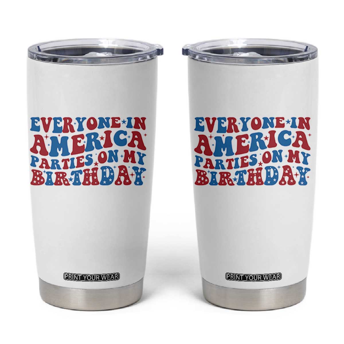 Everyone In America Parties On My Birthday Tumbler Cup 4th Of July Birthday Party TS10 White Print Your Wear