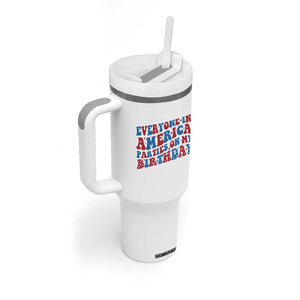 Everyone In America Parties On My Birthday Tumbler With Handle 4th Of July Birthday Party TS10 Print Your Wear