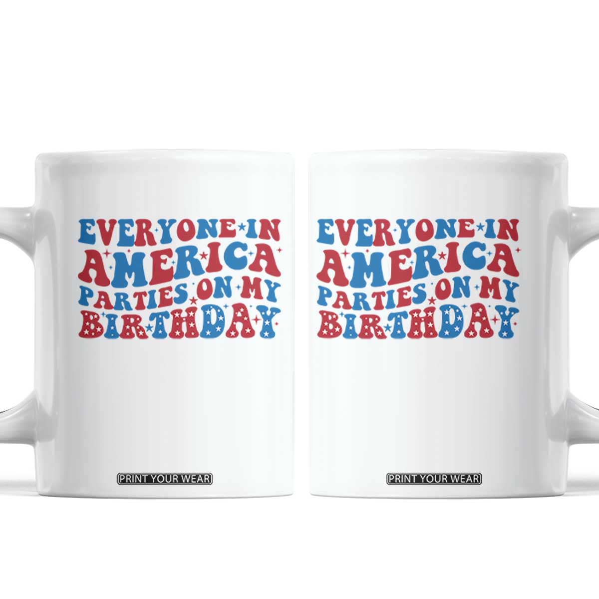 Everyone In America Parties On My Birthday Coffee Mug 4th Of July Birthday Party TS10 White Print Your Wear