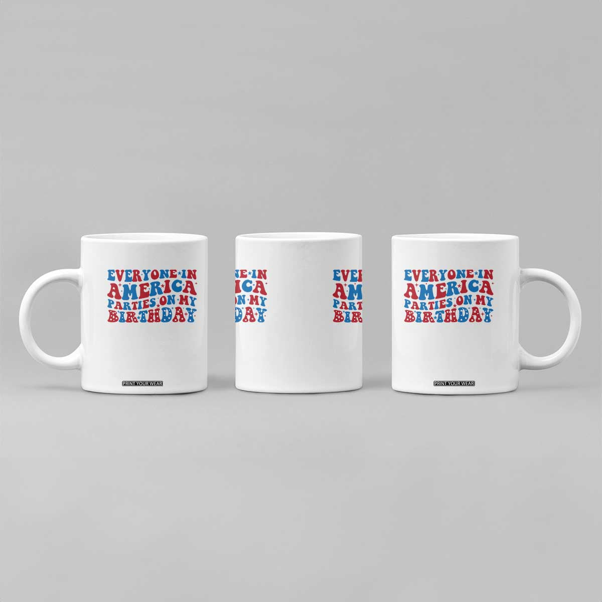 Everyone In America Parties On My Birthday Coffee Mug 4th Of July Birthday Party TS10 Print Your Wear