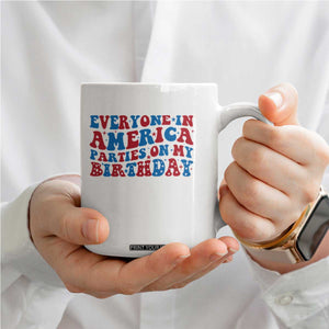 Everyone In America Parties On My Birthday Coffee Mug 4th Of July Birthday Party TS10 Print Your Wear