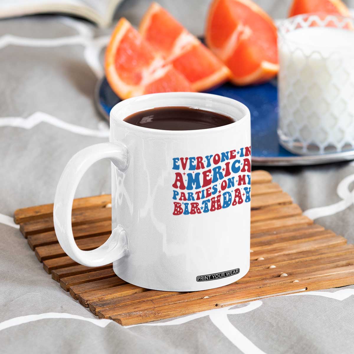 Everyone In America Parties On My Birthday Coffee Mug 4th Of July Birthday Party TS10 Print Your Wear
