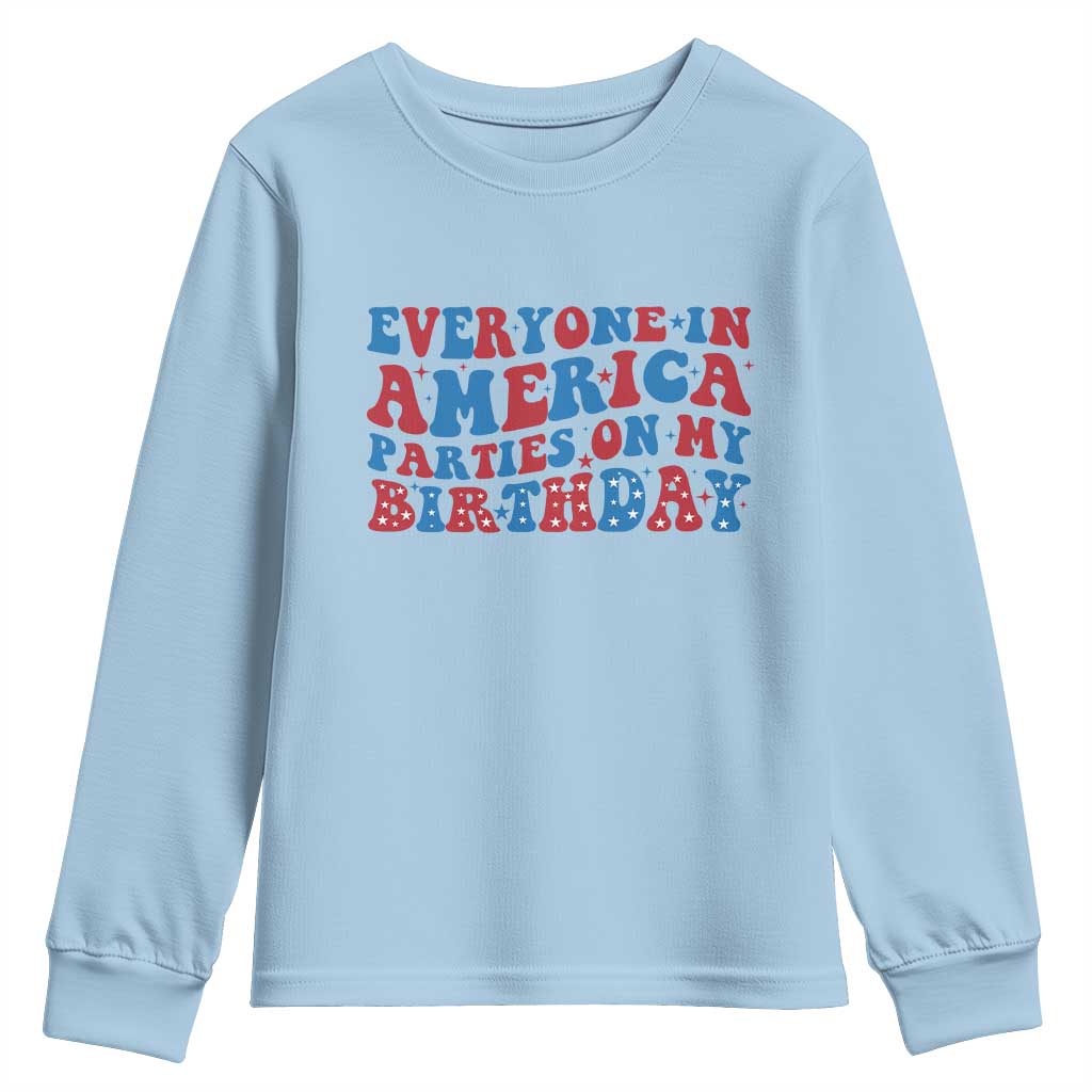 Everyone In America Parties On My Birthday Youth Sweatshirt 4th Of July Birthday Party TS10 Light Blue Print Your Wear