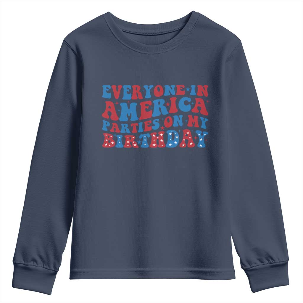 Everyone In America Parties On My Birthday Youth Sweatshirt 4th Of July Birthday Party TS10 Navy Print Your Wear