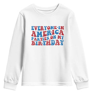Everyone In America Parties On My Birthday Youth Sweatshirt 4th Of July Birthday Party TS10 White Print Your Wear
