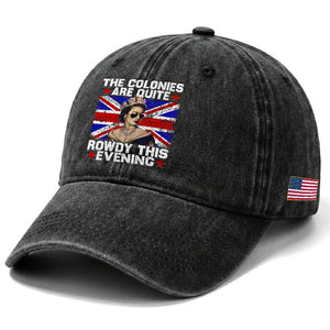 Funny 4th of July Washed Cotton Baseball Cap The Colonies Are Quite Rowdy This Evening British Queen TS10 Print Your Wear