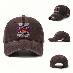Funny 4th of July Washed Cotton Baseball Cap The Colonies Are Quite Rowdy This Evening British Queen TS10 Washed Cap Universal Fit Dark Brown Print Your Wear