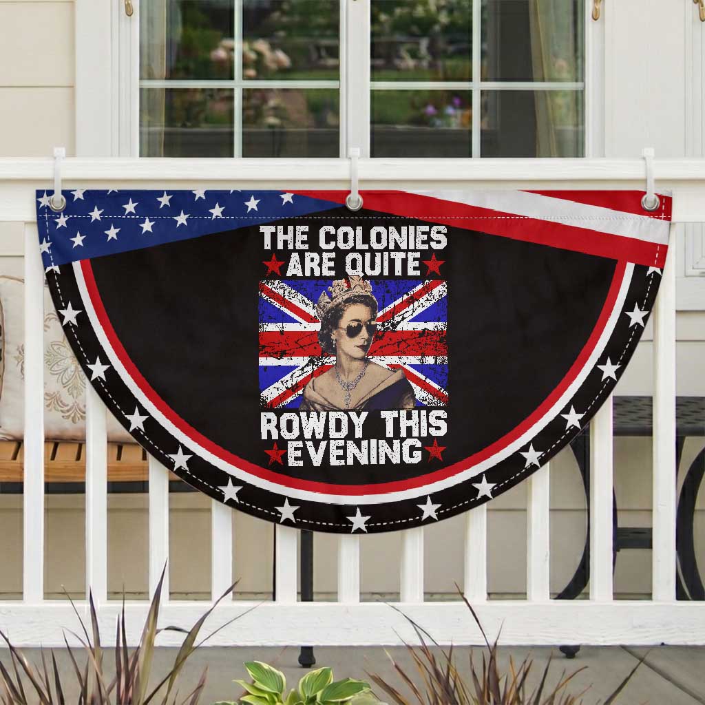 Funny 4th of July Patriotic Fan Flag The Colonies Are Quite Rowdy This Evening British Queen
