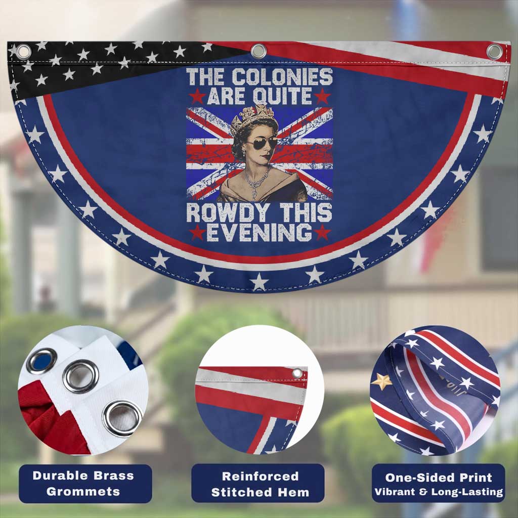 Funny 4th of July Patriotic Fan Flag The Colonies Are Quite Rowdy This Evening British Queen