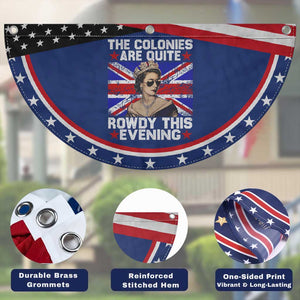 Funny 4th of July Patriotic Fan Flag The Colonies Are Quite Rowdy This Evening British Queen
