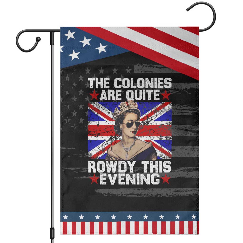 Funny 4th of July Garden Flag The Colonies Are Quite Rowdy This Evening British Queen TS10 Distressed Black Blue Print Your Wear