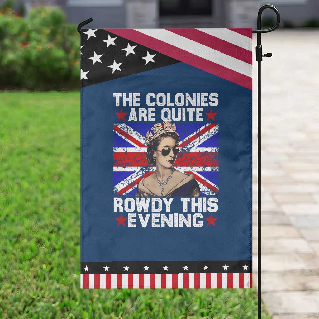 Funny 4th of July Garden Flag The Colonies Are Quite Rowdy This Evening British Queen TS10 Classic Blue Black Print Your Wear