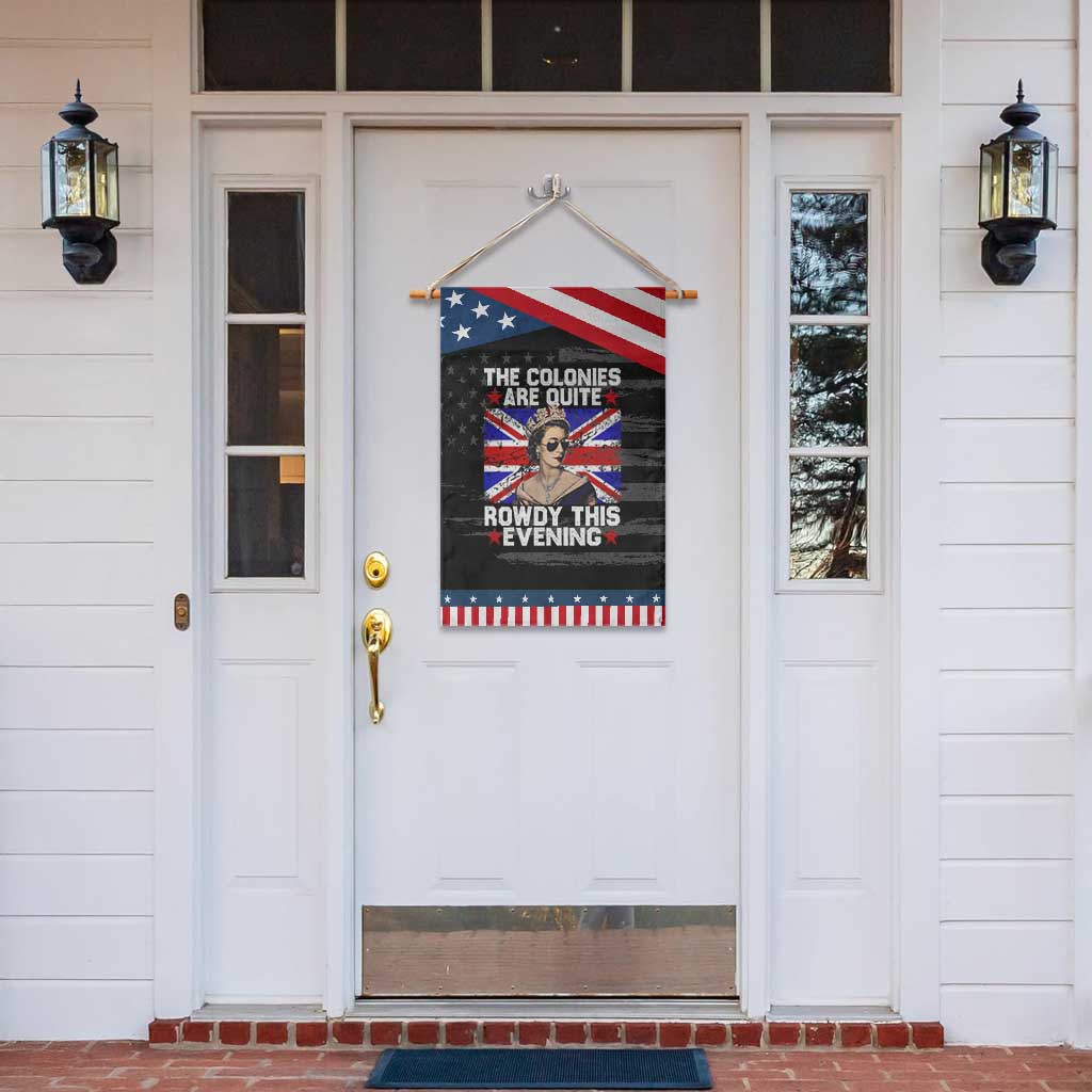 Funny 4th of July Garden Flag The Colonies Are Quite Rowdy This Evening British Queen TS10 Print Your Wear