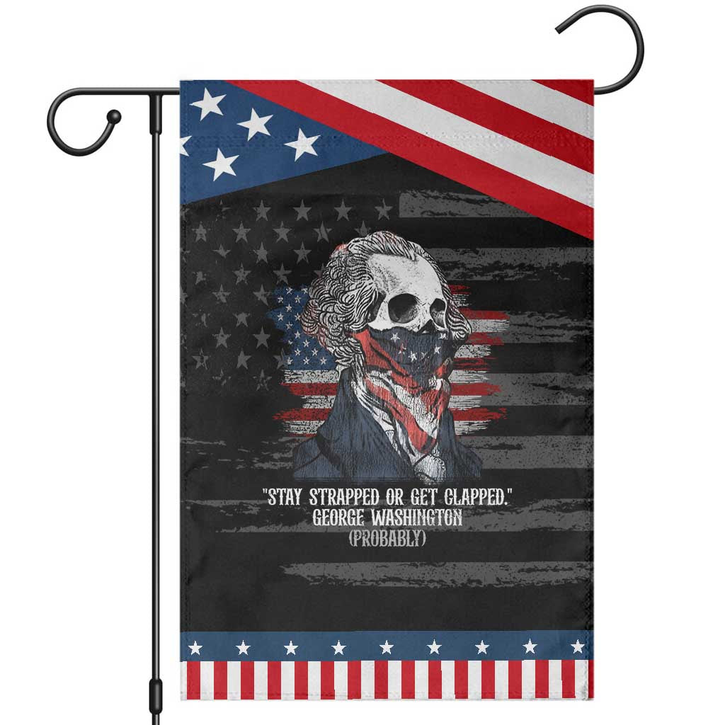 Funny 4th Of July Garden Flag George Washington Stay Strapped Or Get Clapped USA Flag TS10 Distressed Black Blue Print Your Wear