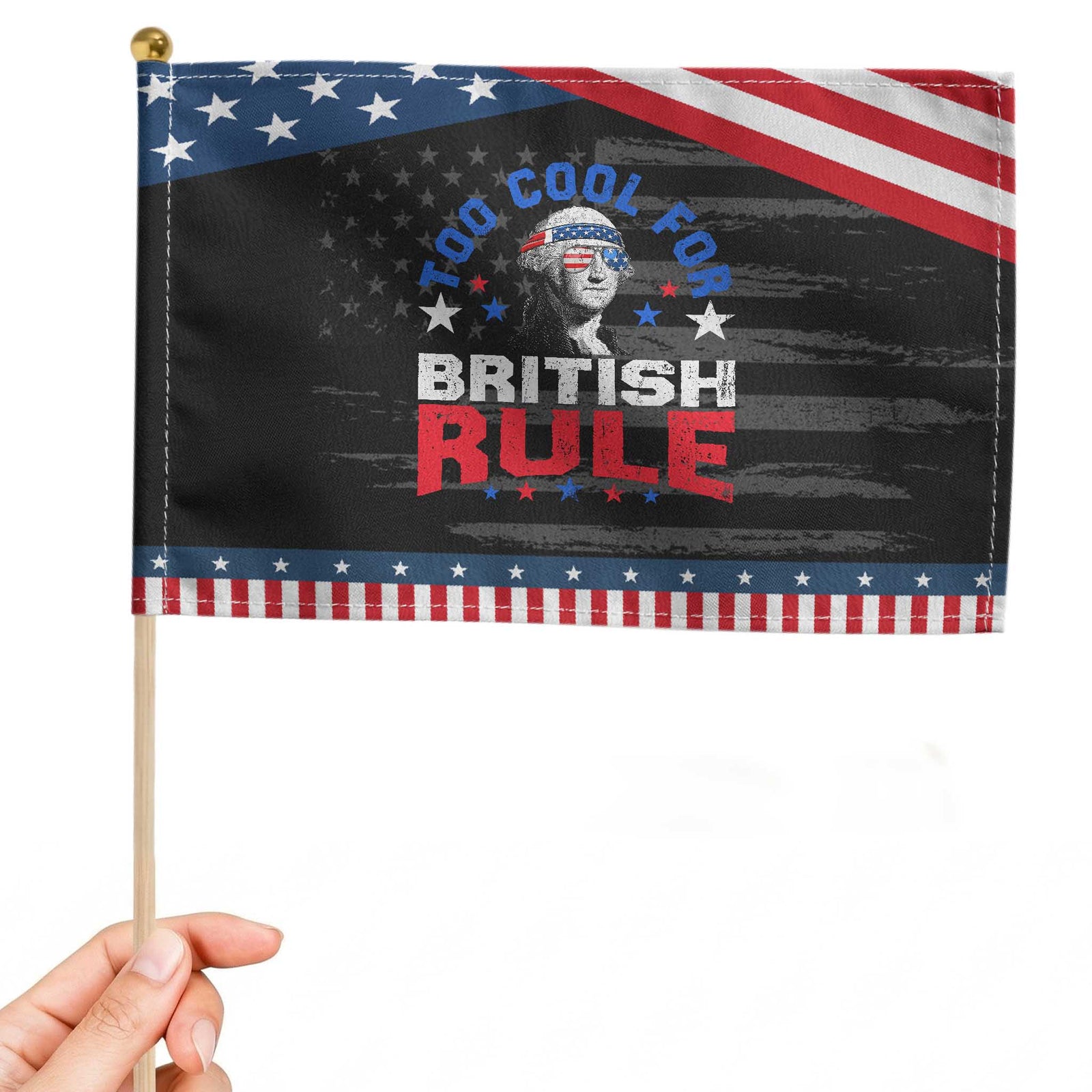 George Washington 4th of July Patriotic Handheld Flag Too Cool For British Rule Red White and Blue TS10 Distressed 8.2