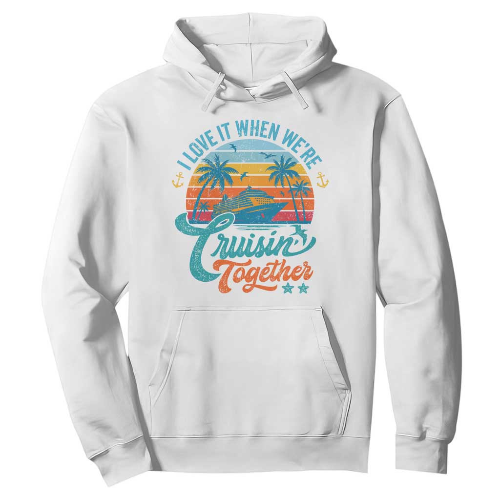 Cruising Matching Hoodie I Love It Cruisin Together Cruise Squad TS10 White Print Your Wear