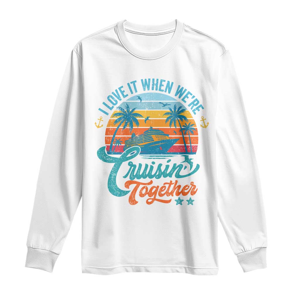 Cruising Matching Long Sleeve Shirt I Love It Cruisin Together Cruise Squad TS10 White Print Your Wear