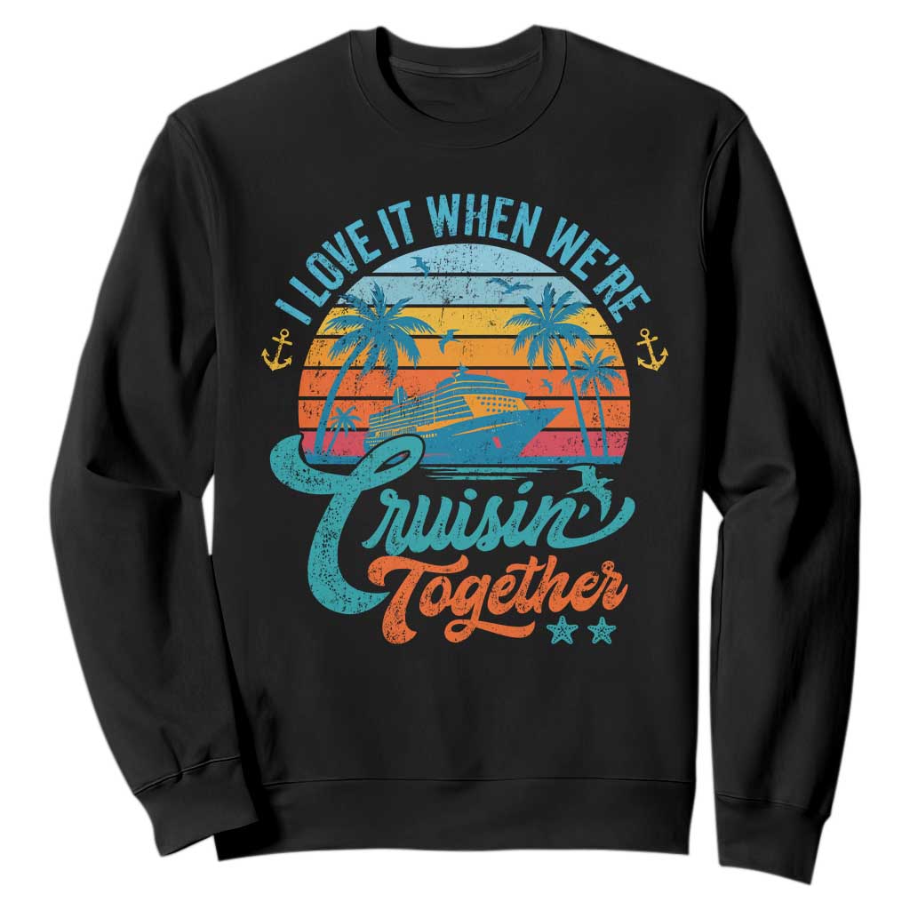 Cruising Matching Sweatshirt I Love It Cruisin Together Cruise Squad TS10 Black Print Your Wear