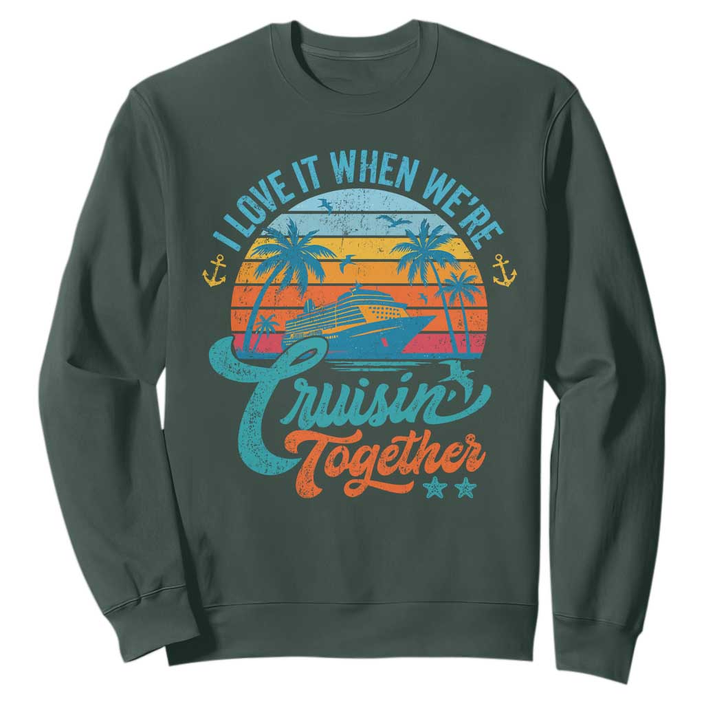 Cruising Matching Sweatshirt I Love It Cruisin Together Cruise Squad TS10 Dark Forest Green Print Your Wear