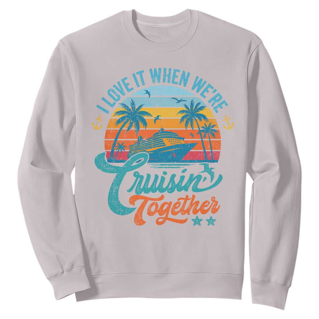 Cruising Matching Sweatshirt I Love It Cruisin Together Cruise Squad TS10 Ice Gray Print Your Wear