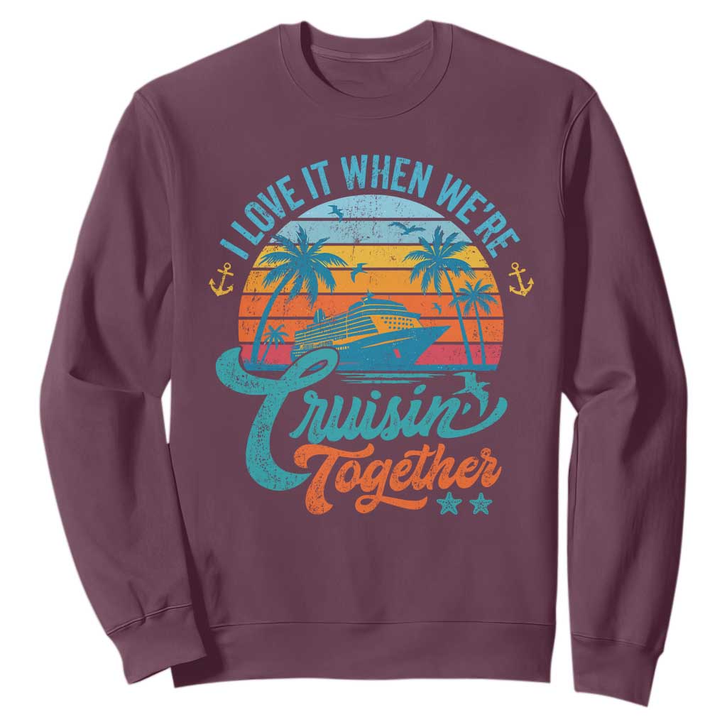 Cruising Matching Sweatshirt I Love It Cruisin Together Cruise Squad TS10 Maroon Print Your Wear