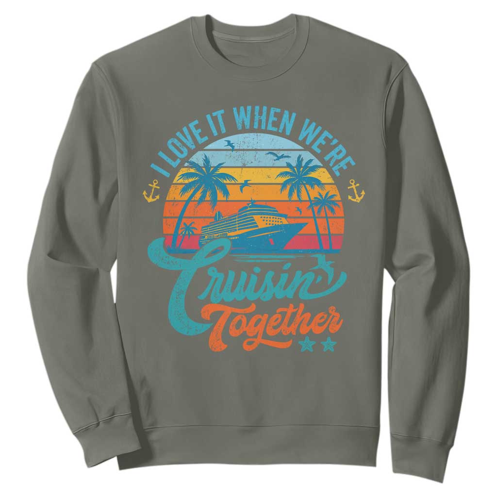 Cruising Matching Sweatshirt I Love It Cruisin Together Cruise Squad TS10 Military Green Print Your Wear