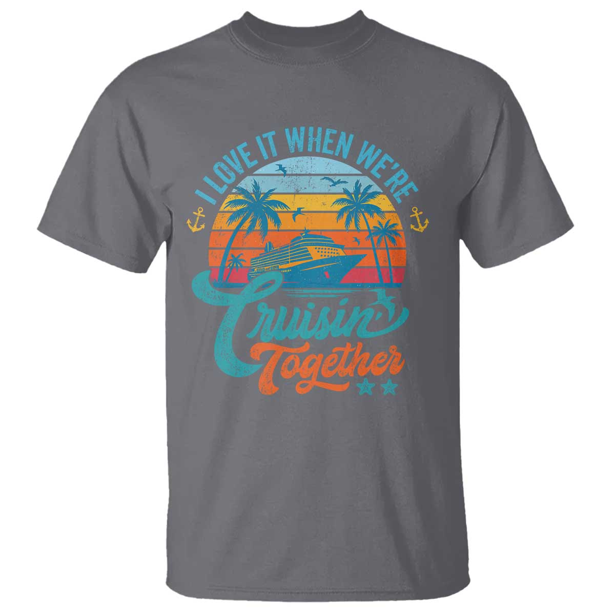 Cruising Matching T Shirt I Love It Cruisin Together Cruise Squad TS10 Charcoal Print Your Wear