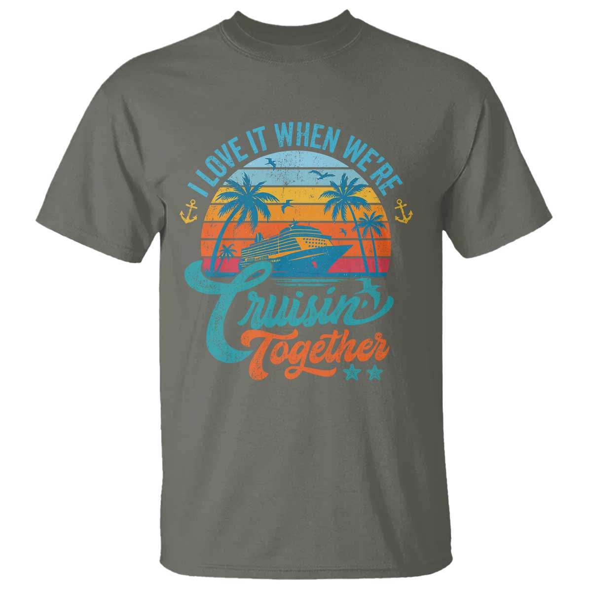 Cruising Matching T Shirt I Love It Cruisin Together Cruise Squad TS10 Military Green Print Your Wear