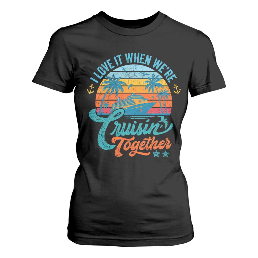 Cruising Matching T Shirt For Women I Love It Cruisin Together Cruise Squad TS10 Black Print Your Wear