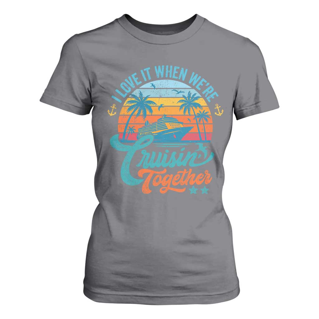 Cruising Matching T Shirt For Women I Love It Cruisin Together Cruise Squad TS10 Charcoal Print Your Wear