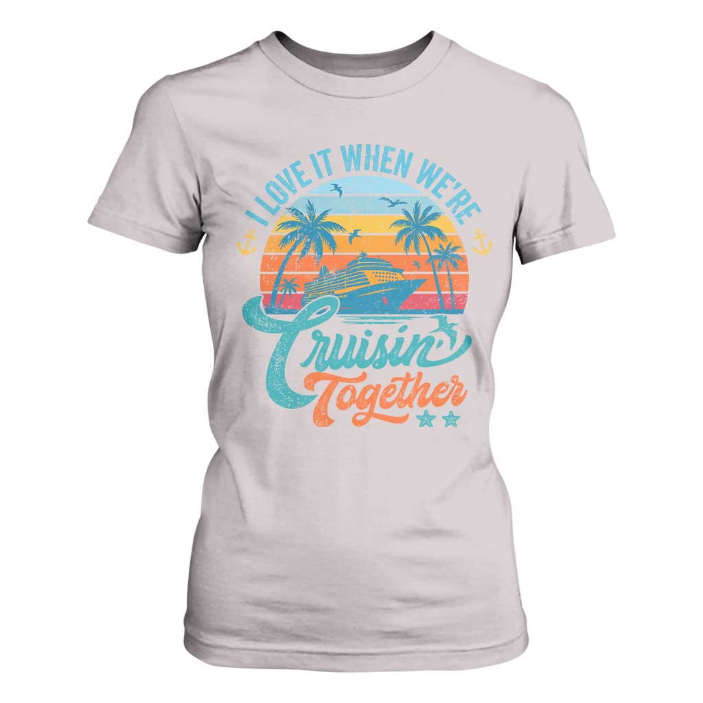 Cruising Matching T Shirt For Women I Love It Cruisin Together Cruise Squad TS10 Ice Gray Print Your Wear