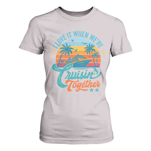Cruising Matching T Shirt For Women I Love It Cruisin Together Cruise Squad TS10 Ice Gray Print Your Wear