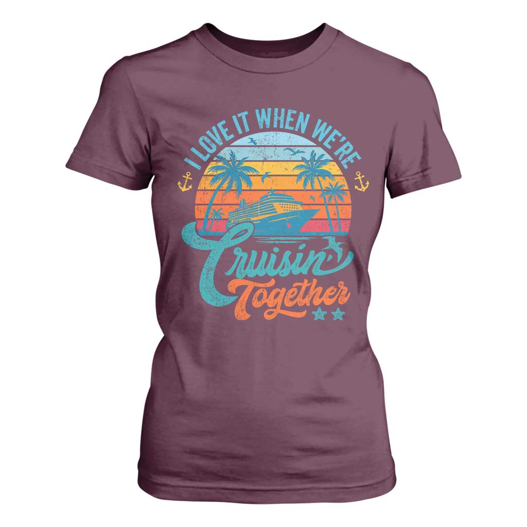 Cruising Matching T Shirt For Women I Love It Cruisin Together Cruise Squad TS10 Maroon Print Your Wear
