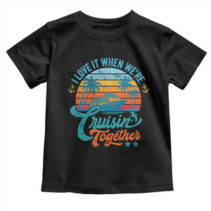 Cruising Matching Toddler T Shirt I Love It Cruisin Together Cruise Squad TS10 Black Print Your Wear